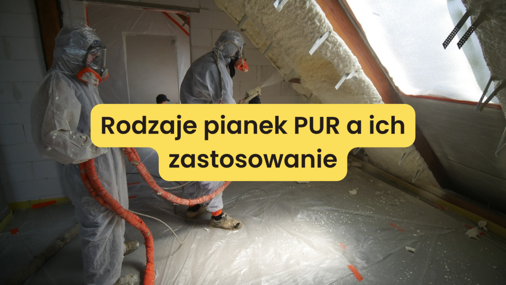 Rodzaje pianek PUR a ich zastosowanie