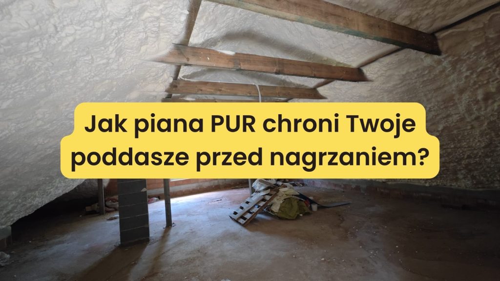 Letni chłód pod dachem: Jak piana PUR chroni Twoje poddasze przed nagrzaniem