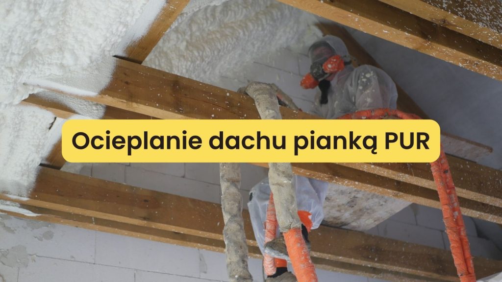 Ocieplanie dachu pianką PUR